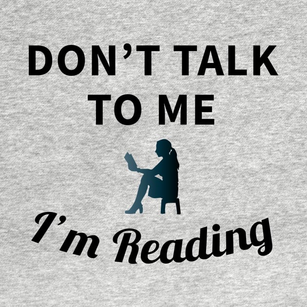 Don't Talk To Me I'm Reading by teegear